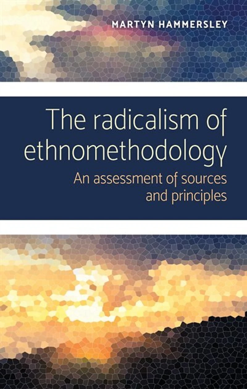 The radicalism of ethnomethodology: An assessment sources and principles