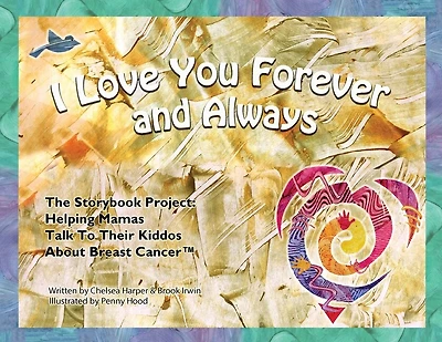 I Love You Forever And Always - The Storybook Project: Helping Mamas Talk to Their Kiddos About Breast Cancer
