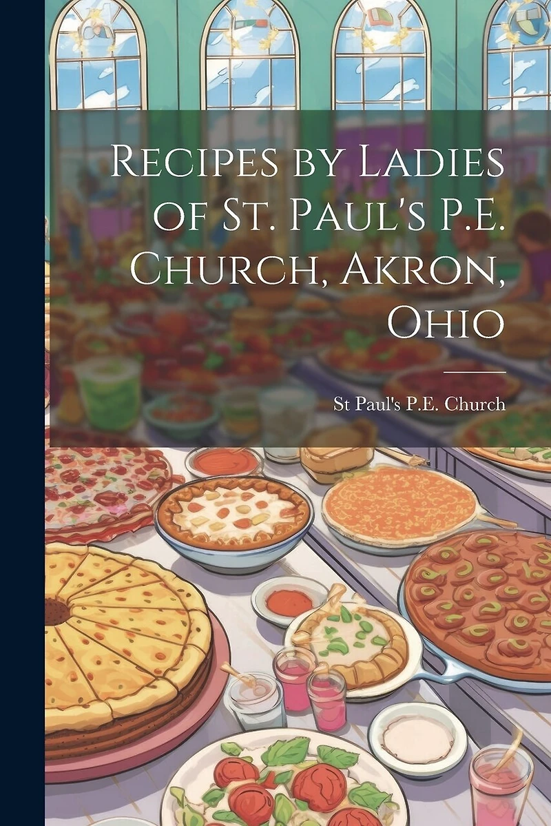 Recipes by Ladies of St. Paul's P.E. Church, Akron