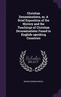 Christian Denominations: or, A Brief Exposition of the History and Teachings Denominations Found English