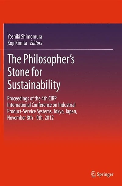 the Philosopher's Stone for Sustainability: Proceedings of 4th CIRP International Conference on Industrial Product-Service Systems, Tokyo, Japan, November 8th - 9th, 2012