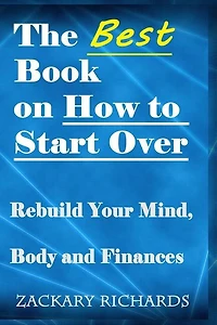 The Best Book on How to Start Over: Rebuild Your Mind, Body & Finances
