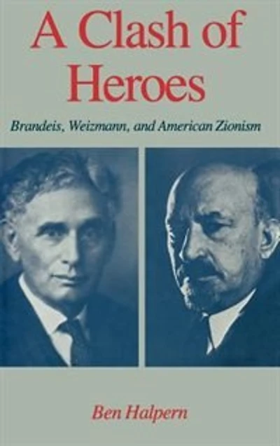 A Clash of Heroes: Brandeis, Weizmann, and American Zionism