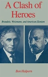 A Clash of Heroes: Brandeis, Weizmann, and American Zionism