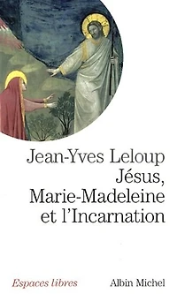 JESUS, MARIE-MADELEINE ET INCARNATION: tout est pur pour celui qui est pur