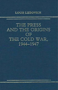 The Press and the Origins of the Cold War, 1944-1947