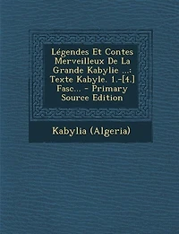 Légendes Et Contes Merveilleux De La Grande Kabylie ...: Texte Kabyle. 1.-[4.] Fasc...