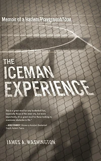 The Iceman Experience: Memoir Of A Harlem Playground Star
