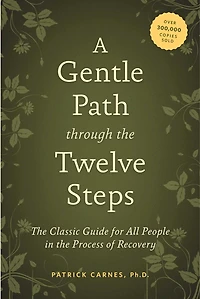 A Gentle Path through the Twelve Steps: Classic Guide for All People Process of Recovery