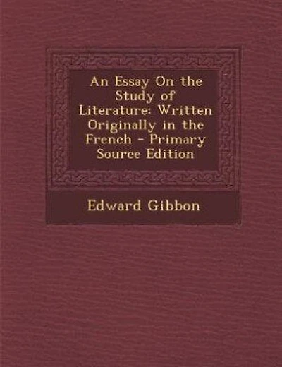 An Essay On the Study of Literature: Written Originally in the French - Primary Source Edition