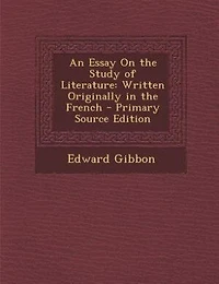 An Essay On the Study of Literature: Written Originally in the French - Primary Source Edition