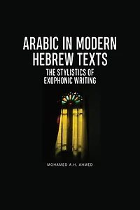 Arabic Modern Hebrew Texts: The Stylistics Of Exophonic Writing