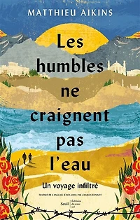 Les humbles ne craignent pas l'eau: un voyage infiltré