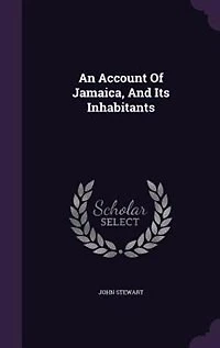 An Account Of Jamaica: And Its Inhabitants