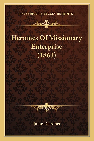 Heroines Of Missionary Enterprise (1863)