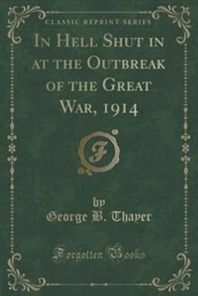In Hell Shut in at the Outbreak of the Great War, 1914 (Classic Reprint)