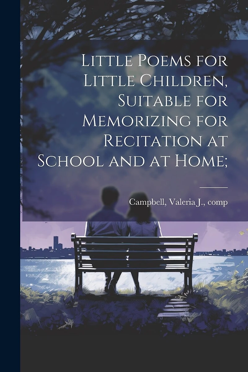 Little Poems for Little Children, Suitable for Memorizing for Recitation at School and at Home;