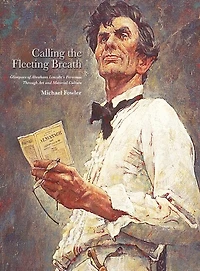 Calling the Fleeting Breath: Glimpses of Abraham Lincoln's Personae Through Art and Material Culture
