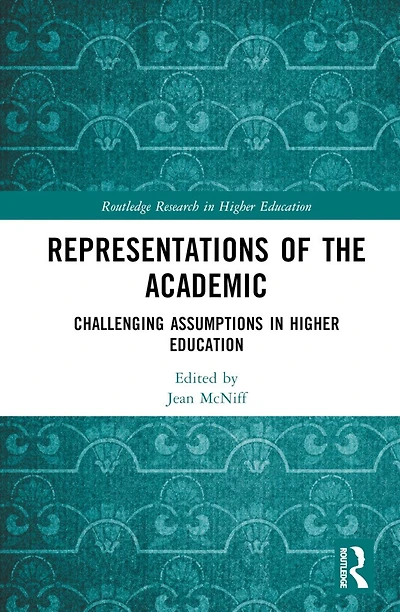 Representations of the Academic: Challenging Assumptions Higher Education