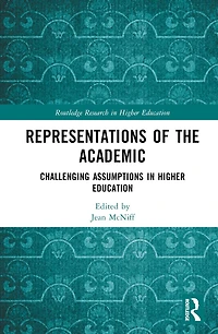 Representations of the Academic: Challenging Assumptions Higher Education