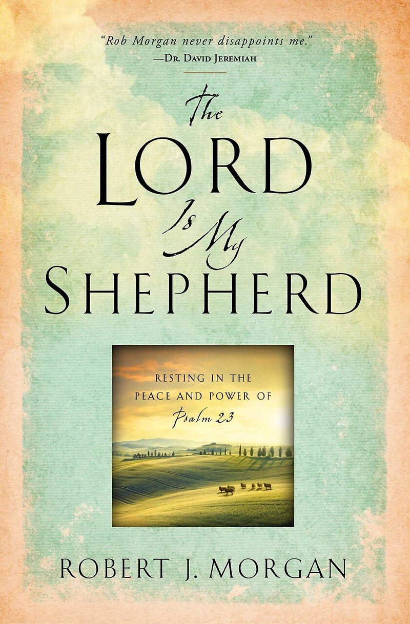 the Lord Is My Shepherd: Resting Peace and Power of Psalm 23