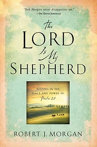 the Lord Is My Shepherd: Resting Peace and Power of Psalm 23