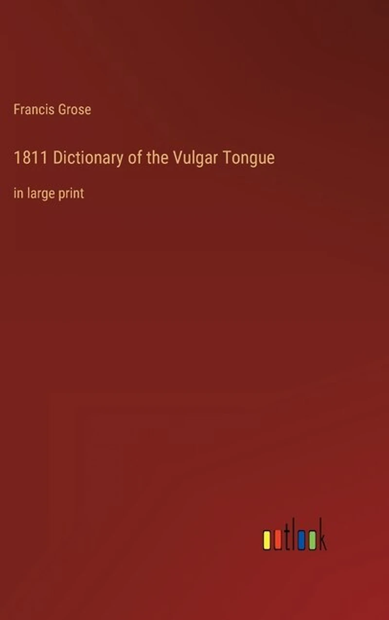 1811 Dictionary of the Vulgar Tongue: in large print