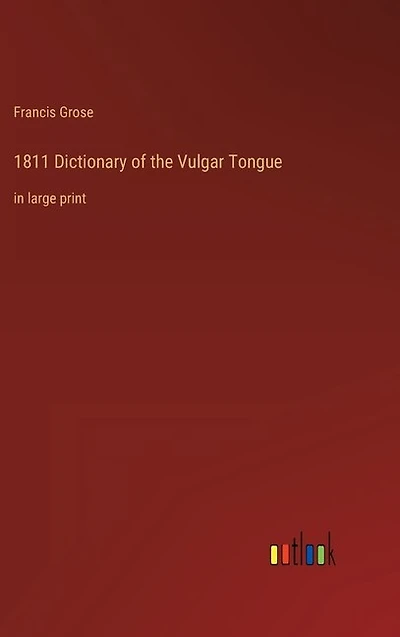 1811 Dictionary of the Vulgar Tongue: in large print