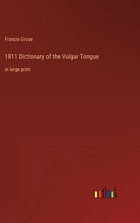 1811 Dictionary of the Vulgar Tongue: in large print