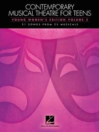 Contemporary Musical Theatre For Teens: Young Women's Edition Volume 2 31 Songs From 25 Musicals
