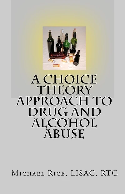 A Choice Theory Approach to Drug and Alcohol Abuse