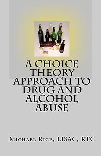 A Choice Theory Approach to Drug and Alcohol Abuse