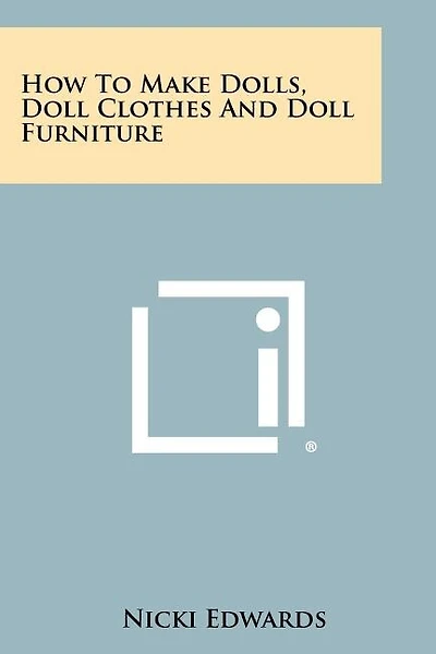 How To Make Dolls, Doll Clothes And Doll Furniture