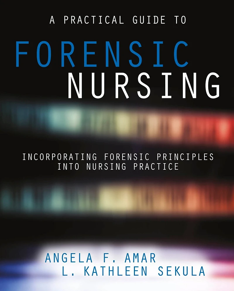 A Practical Guide To Forensic Nursing: Incorporating Principles Into Nursing Practice