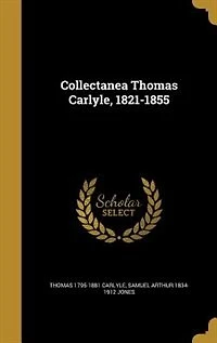 Collectanea Thomas Carlyle, 1821-1855