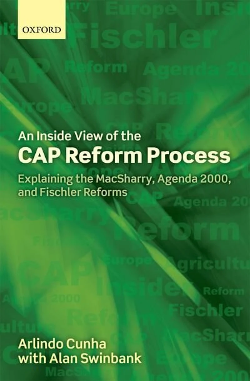 An Inside View of the CAP Reform Process: Explaining the MacSharry, Agenda 2000, and Fischler Reforms