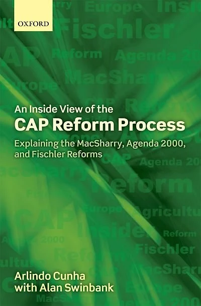 An Inside View of the CAP Reform Process: Explaining the MacSharry, Agenda 2000, and Fischler Reforms