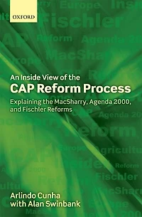 An Inside View of the CAP Reform Process: Explaining the MacSharry, Agenda 2000, and Fischler Reforms