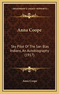 Anna Coope: Sky Pilot Of The San Blas Indians, An Autobiography (1917)