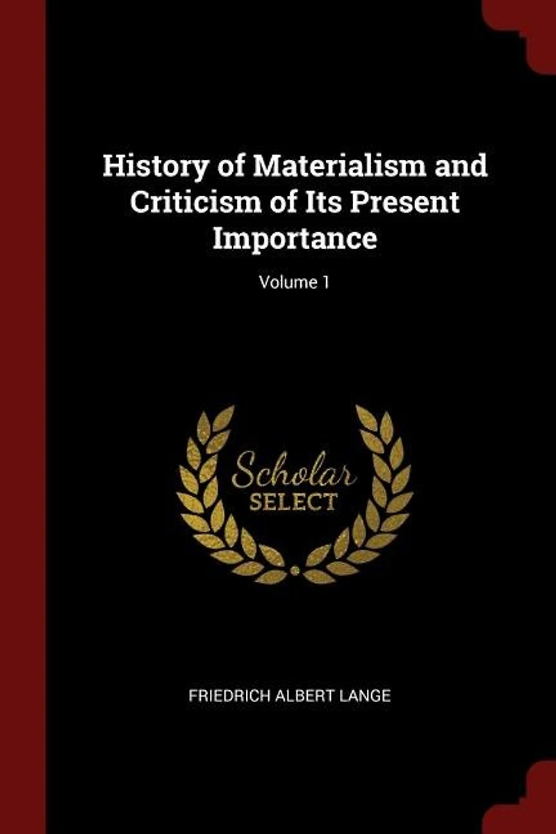 History of Materialism and Criticism of Its Present Importance; Volume 1