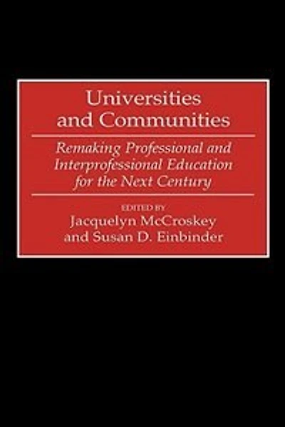 Universities and Communities: Remaking Professional and Interprofessional Education for the Next Century