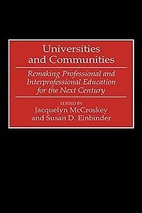 Universities and Communities: Remaking Professional and Interprofessional Education for the Next Century