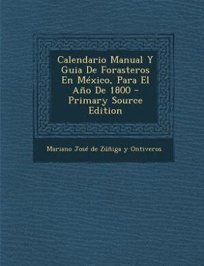 Calendario Manual Y Guia De Forasteros En México, Para El Año De 1800 - Primary Source Edition