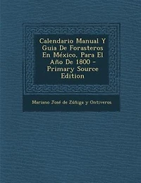 Calendario Manual Y Guia De Forasteros En México, Para El Año De 1800 - Primary Source Edition