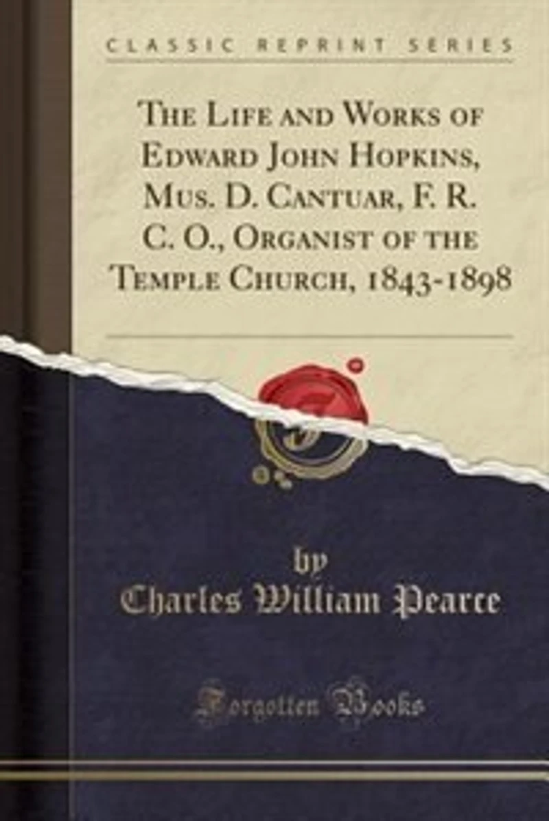the Life and Works of Edward John Hopkins, Mus. D. Cantuar, F. R. C. O., Organist Temple Church, 1843-1898 (Classic Reprint)
