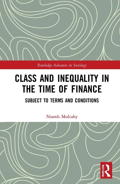 Class and Inequality the Time of Finance: Subject to Terms Conditions