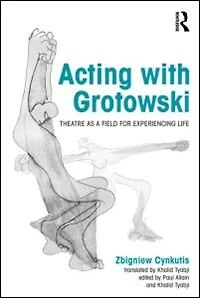 Acting with Grotowski: Theatre as a Field for Experiencing Life