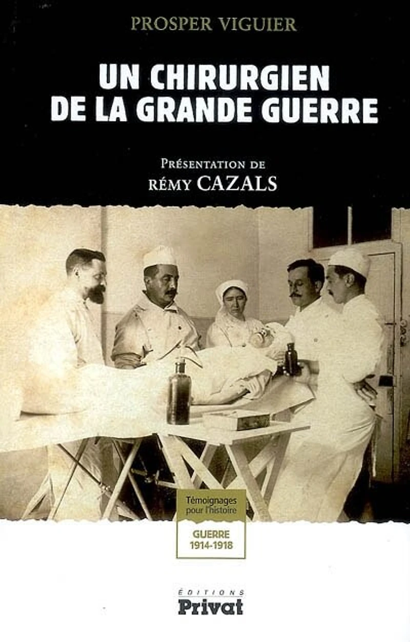 Un chirurgien de la Grande Guerre : témoignages pour l'histoire, guerre 1914-1918: témoignages pour l'histoire, guerre 1914-1918