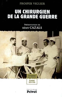 Un chirurgien de la Grande Guerre : témoignages pour l'histoire, guerre 1914-1918: témoignages pour l'histoire, guerre 1914-1918