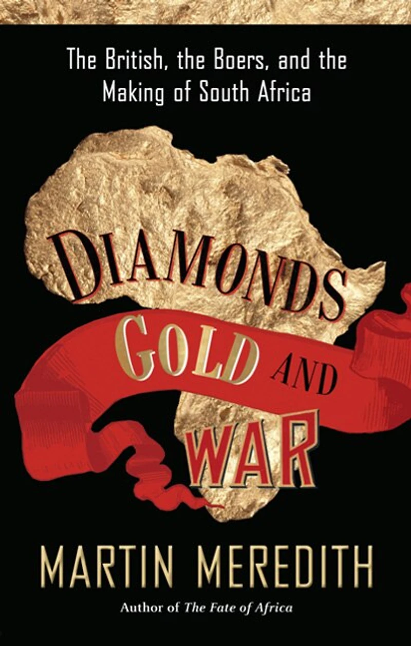 Diamonds, Gold, and War: the British, Boers, Making of South Africa